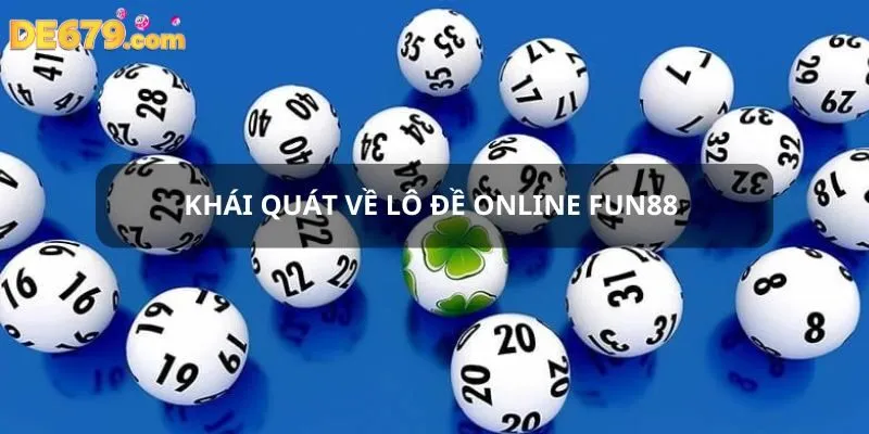 Khái quát chung về lô đề online Fun88